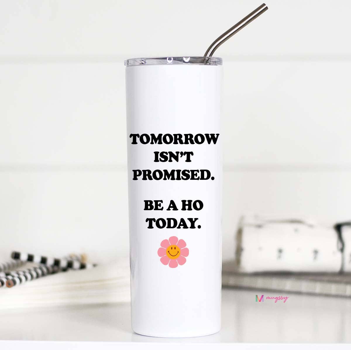 Be a Ho Today Stainless Steel Cup