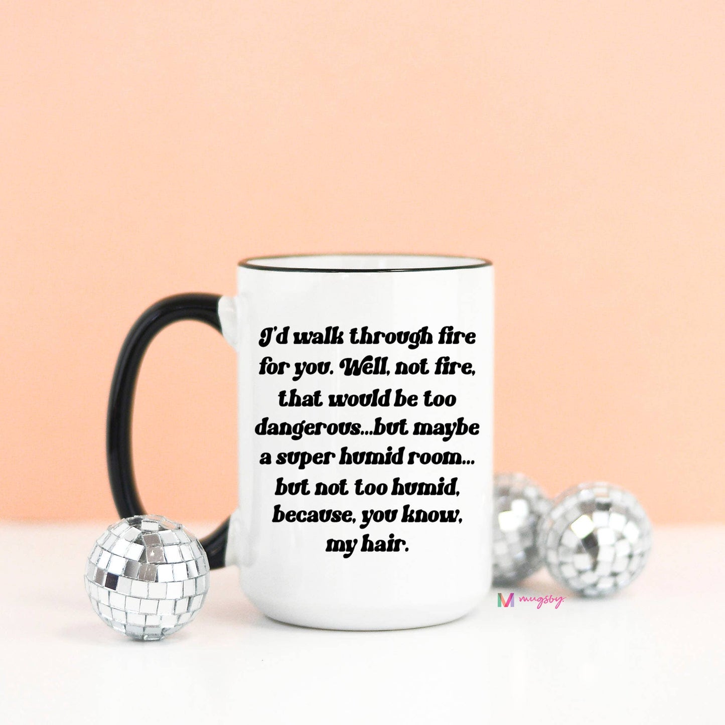 I'd Walk Through Fire For You Mug