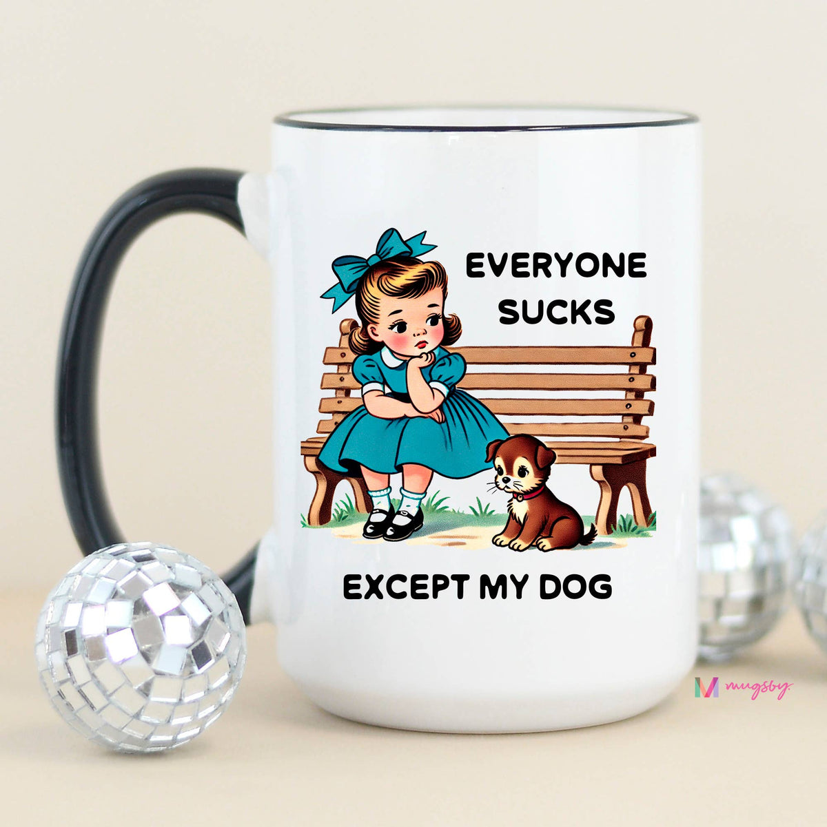 Everyone Sucks Except My DOG Mug