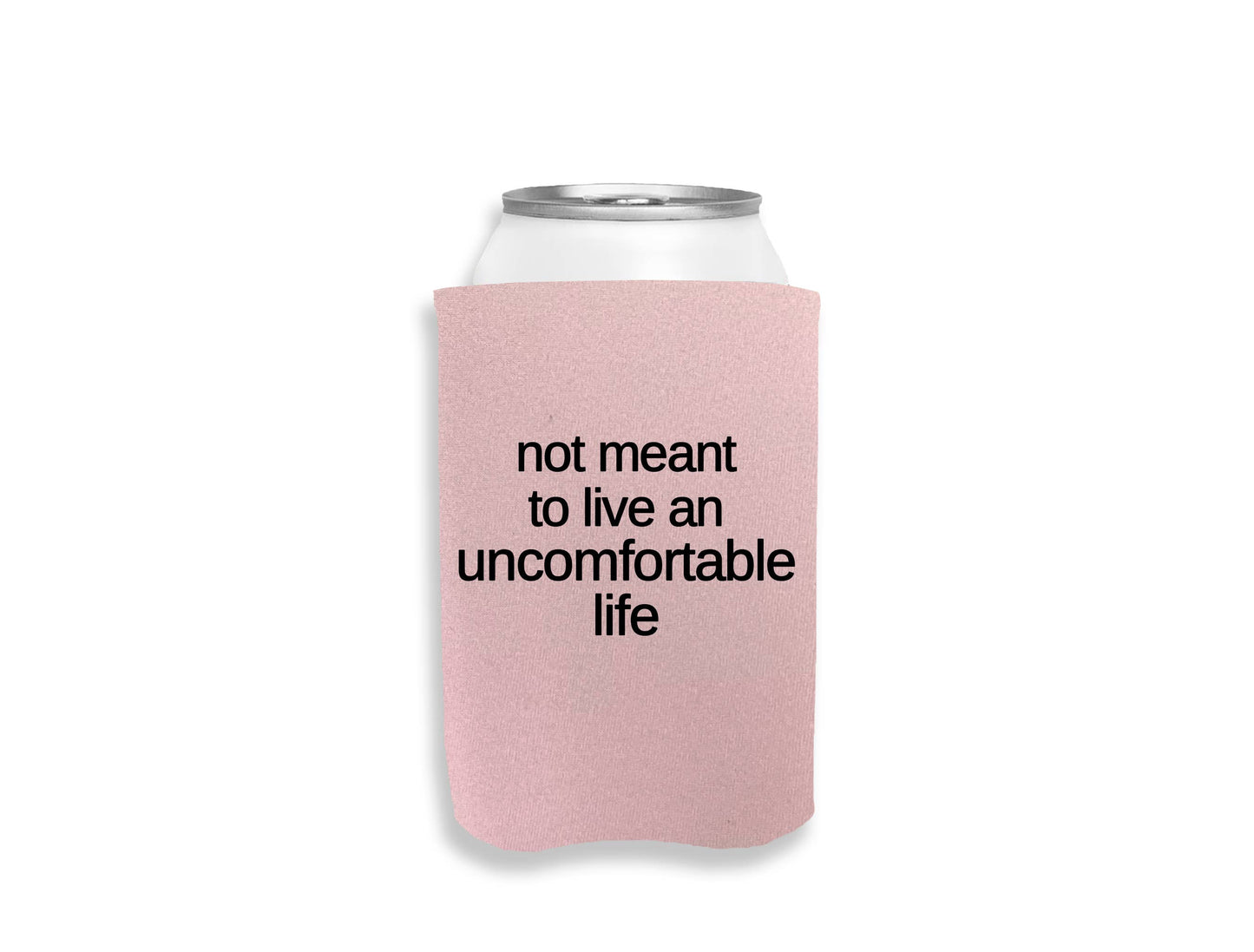 Not Meant To Live An Uncomfortable Life koozie