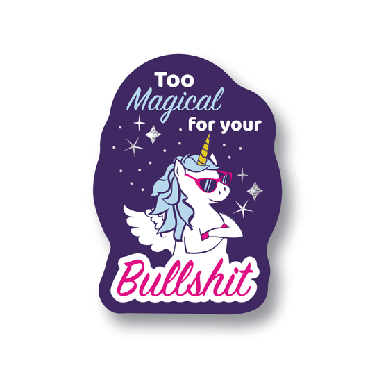 Too Magical For Your Bullshit Sticker