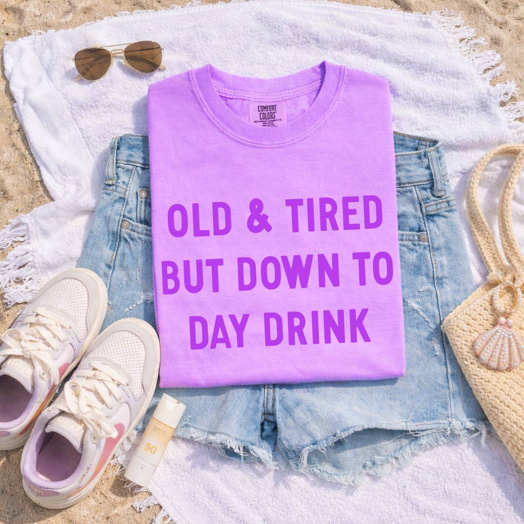 Old And Tired But Down To Day Drink Graphic Tee
