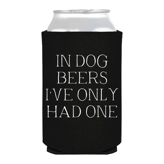 In Dog Beers I've Only Had One Can Cooler