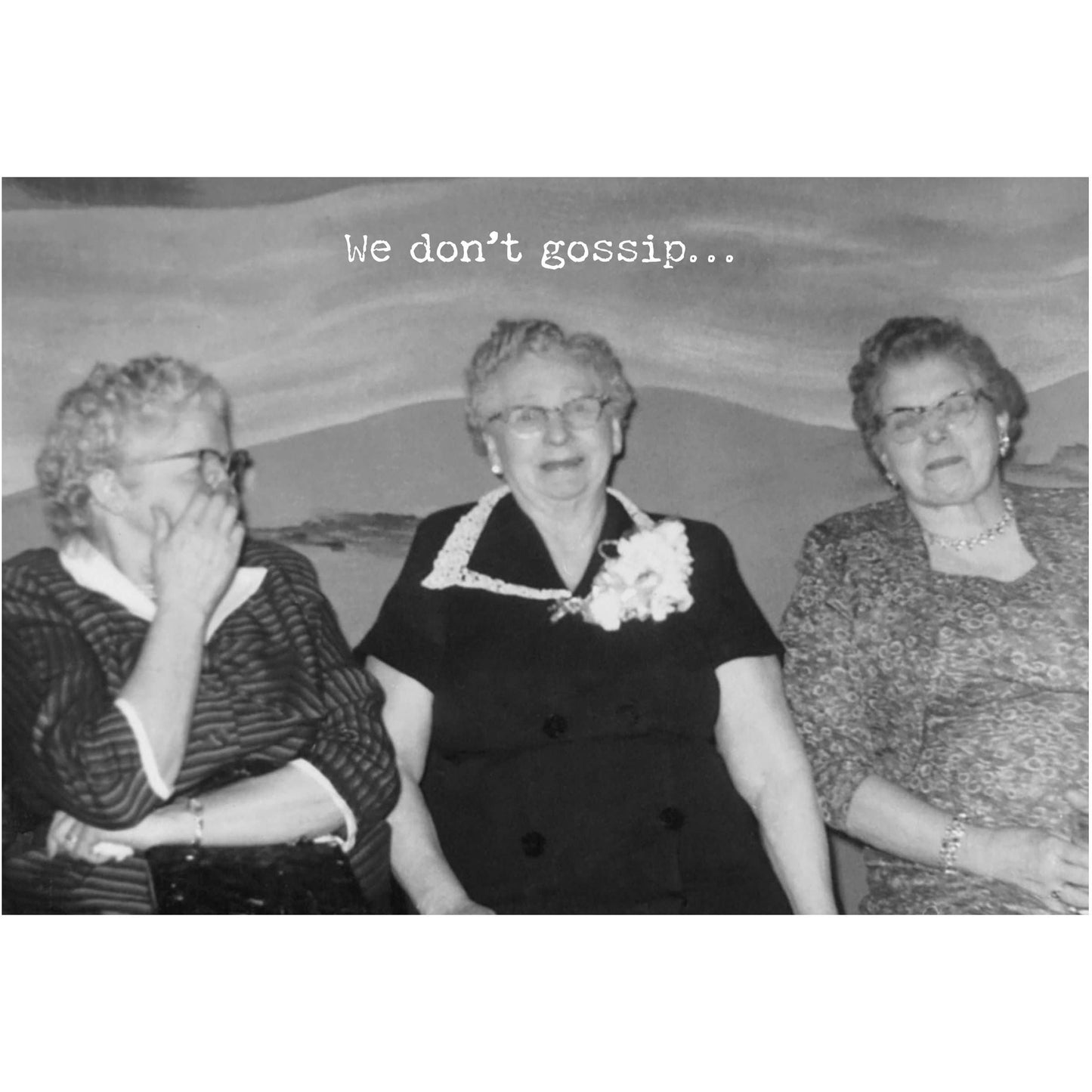 We Don't Gossip Greeting Card