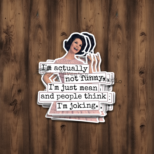 I'm Actually Not Funny, I'm Just Mean... Sticker