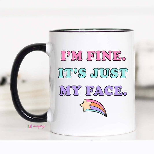 I'm Fine It's Just My Face Coffee Mug
