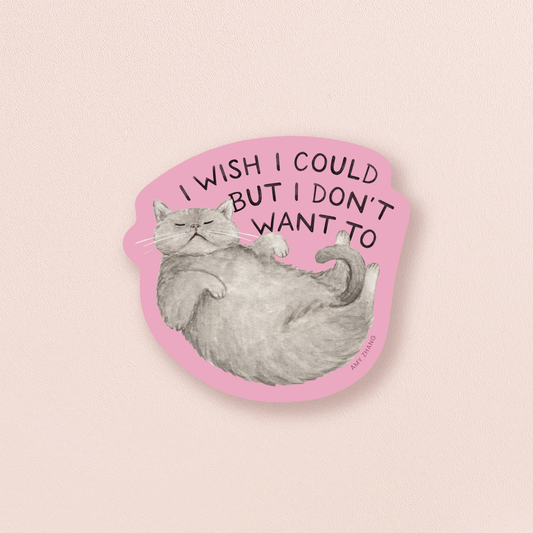 Wish I Could But I Don't Want To Sticker
