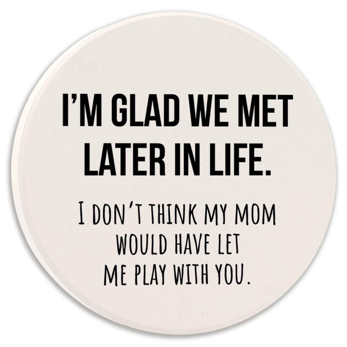 I'm Glad We Met Later Car Coaster