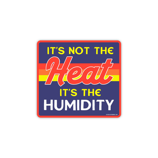 It's Not The Heat, Its The Humidity
