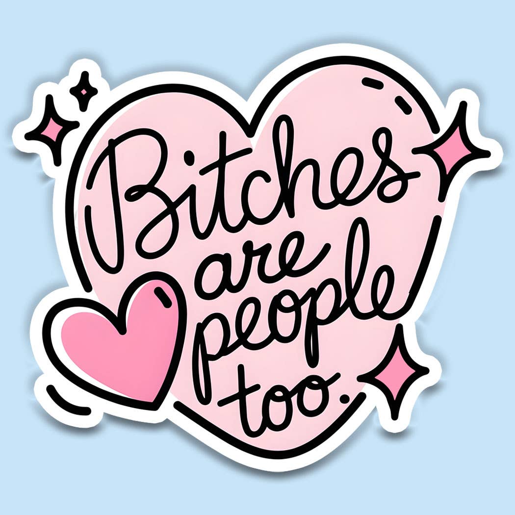 Bitches Are People Too sticker