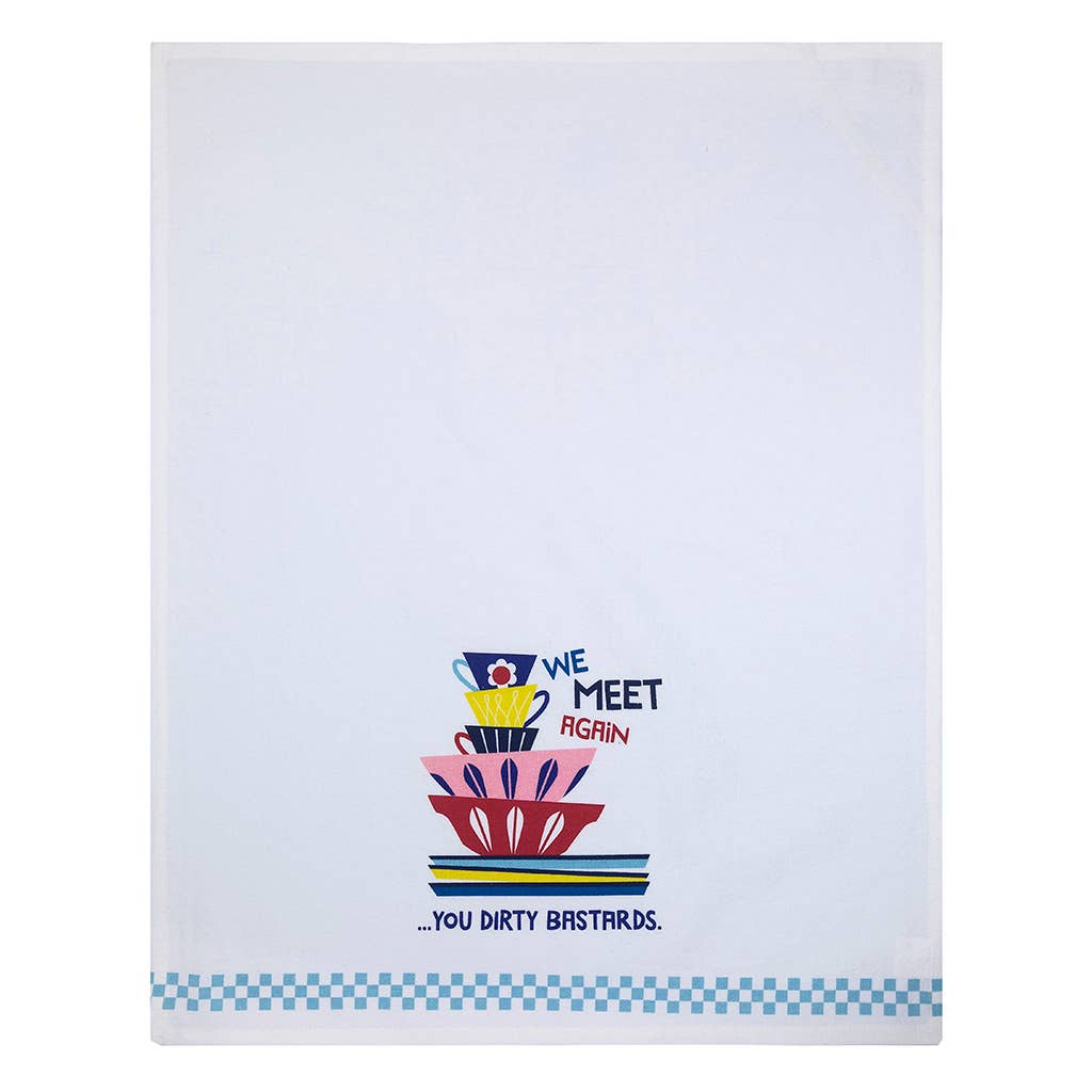 We Meet Again You Dirty Bastards Tea Towel