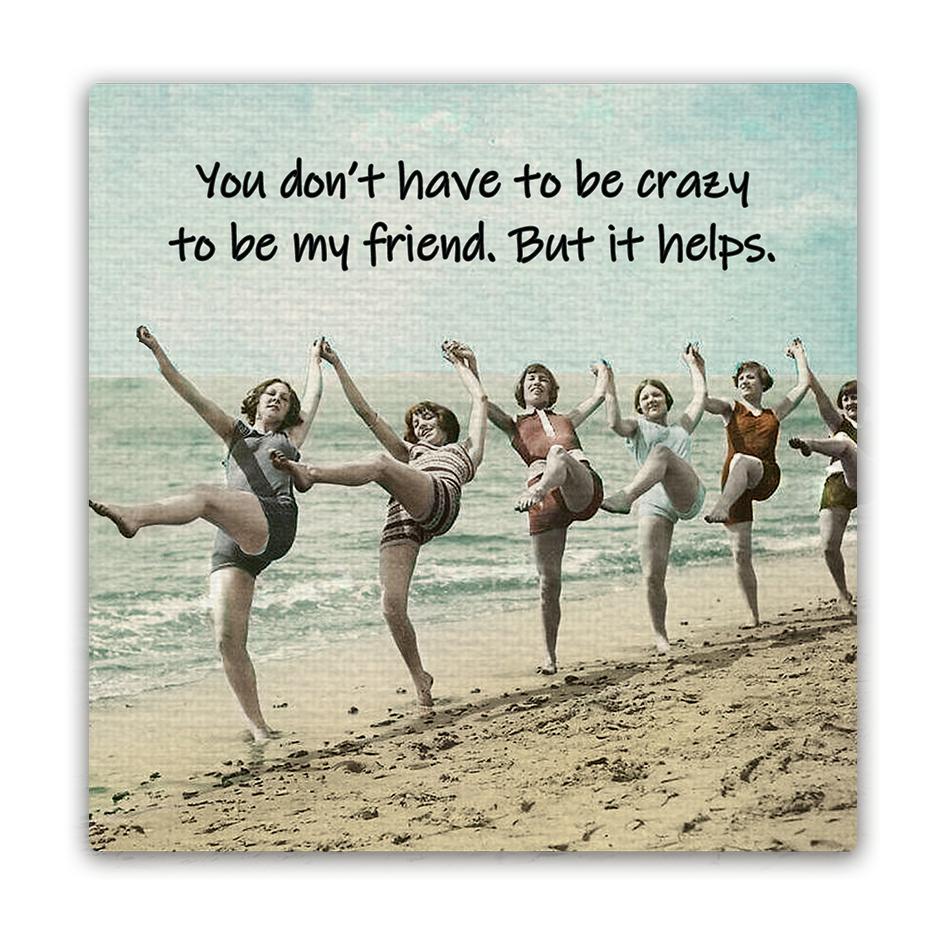 You Don't Have To Be Crazy Magnet