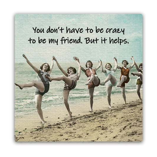 You Don't Have To Be Crazy Magnet