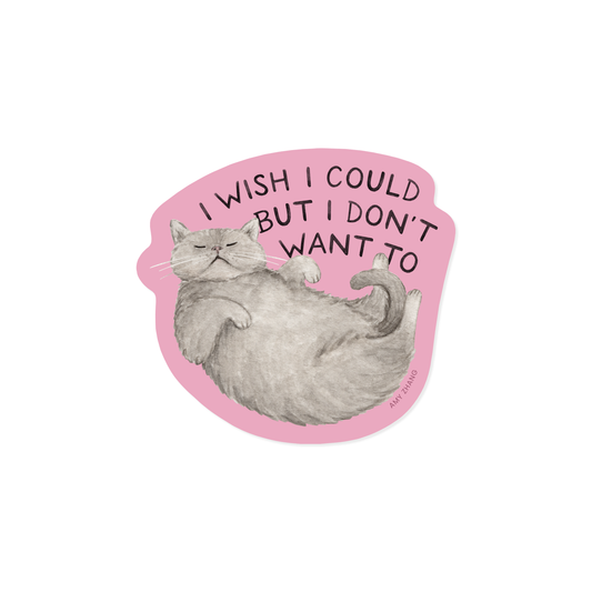 Wish I Could But I Don't Want To Sticker