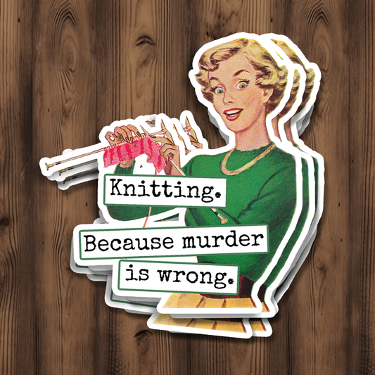 Knitting. Because Murder Is Wrong. Sticker