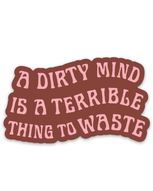 Dirty Mind Is A Terrible Thing To Waste Sticker