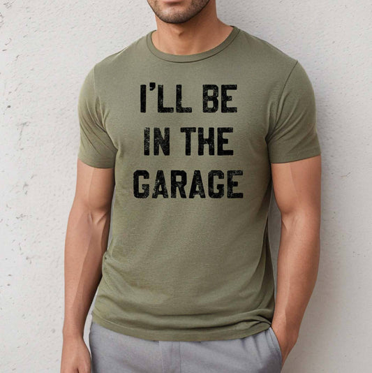 I'll be In the Garage Tee