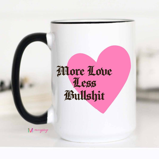 More Love Less Bullshit Coffee Mug