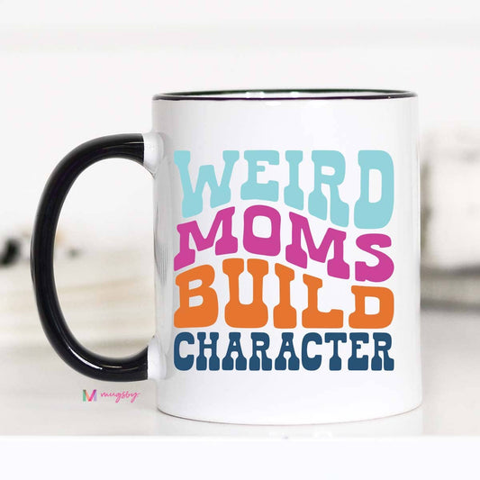 Weird Moms Build Character Mug