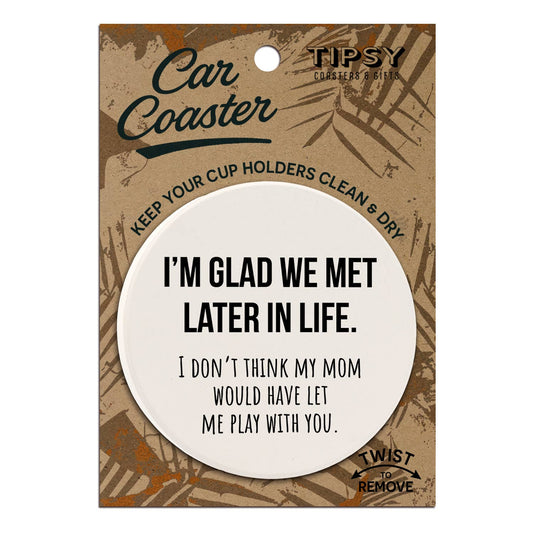 I'm Glad We Met Later Car Coaster